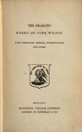 The dramatic Works of John Wilson, with prefatory memoir, introductions and notes