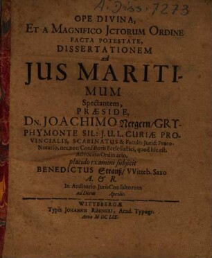 Dissertationem ad Ius Maritimum Spectantem, Praeside Dn. Joachimo Nergern ... subjicit Benedictus Strauß, VVitteb. Saxo A. & R. ...