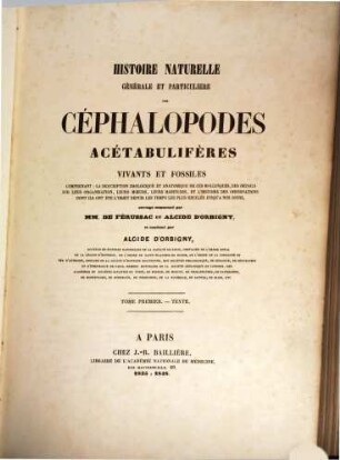 Histoire naturelle générale et particulière des Céphalopodes acétabulifères vivants et fossiles. 1 : Texte
