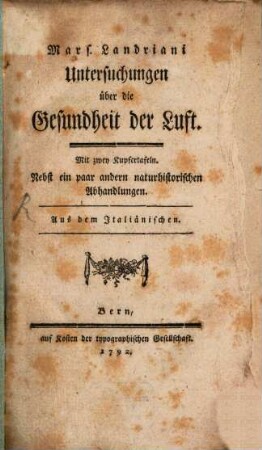 Mars. Landriani Untersuchungen über die Gesundheit der Luft : Mit zwey Kupfertafeln. Nebst ein paar andern naturhistorischen Abhandlungen. Aus dem Italiänischen