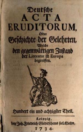 Deutsche Acta eruditorum oder Geschichte der Gelehrten, welche den gegenwärtigen Zustand der Literatur in Europa begreiffen. 16 = Theil 181 - 192. 1734/35