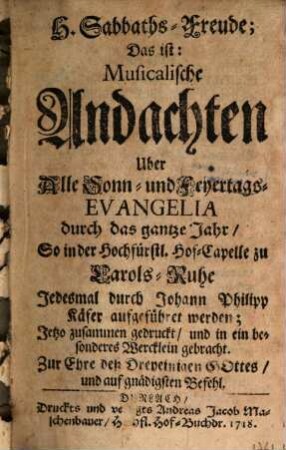 H. Sabbaths-Freude; Das ist: Musicalische Andachten Uber Alle Sonn- und Feyertags-Evangelia durch das gantze Jahr