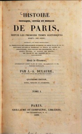 Histoire physique civile et morale de Paris, depuis les premiers temps historiques jusqu'à nos jours. 1