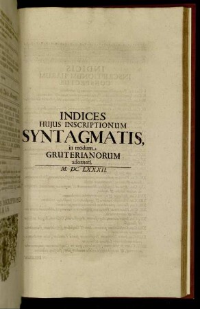 Indices Huius Inscriptionum Syntagmatis, in modum Gruterianorum adornati