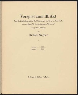 Vorspiel zum III. Akt : Tanz der Lehrbuben, Aufzug der Meistersinger und Gruß an Hans Sachs aus der Oper "Die Meistersinger von Nürnberg" : für großes Orchester