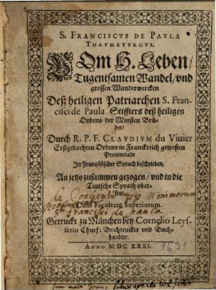Vom H. Leben, Tugentsamen Wandel, vnd grossen Wunderwercken Deß heiligen Patriarchen S. Francisci de Paula, Stiffter deß heiligen Ordens der Minsten Brüdern : = S. Franciscvs De Pavla Thavmatvrgvs