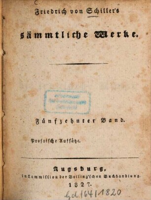Friedrich von Schiller's sämmtliche Werke. Fünfzehnter Band, Prosaische Aufsätze