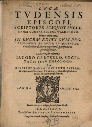 Lucae Tudens. episc. Scriptores aliquot succedanei contra sectam Waldensium