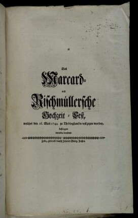 Das Marcard- und Rischmüllersche Hochzeit-Fest, welches den 26. Maii 1744. zu Thedinghausen vollzogen worden, besangen inwendig benahmte