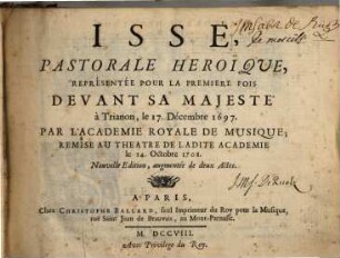 Issé - Musiksammlung der Grafen zu Toerring-Jettenbach Dr 6 : pastorale héroique, représentée pour la première fois devant sa majesté à Trianon le 17. décembre 1697 par l'Académie Royale de Musique, remise au théâtre de la dite Académie le 14. octobre 1708