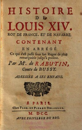 Histoire De Louis XIV. Roy De France, Et De Navarre : Contenant En Abrégé ce qui s'est passé sous son Regne de plus remarquable jusqu'à present