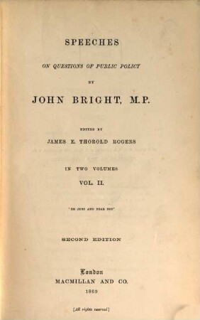 Speeches on Questions of Public Policy : By John Bright. Edited by James E. Thorold Rogers. In 2 Volumes, II