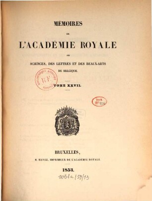 Mémoires de l'Académie Royale des Sciences, des Lettres et des Beaux-Arts de Belgique. 27. 1851