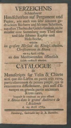Verzeichnis Schätzbarer Handschriften auf Pergament und Papier, wie auch von sehr seltenen gedruckten Büchern ... und ... eine Sammlung ... alter und sehr seltener Kupfer- und Holz-Stiche, welche ... in Altona am 24 April 1769. ... sollen verkauft werden