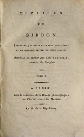 Memoires De Gibbon : Suivis De Quelques Ouvrages Posthumes Et De Quelques Lettres Du Même Auteur. 1