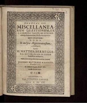 Dodecas VIII. Miscellanearum Quaestionum, Ex C. Cornelii Taciti, De Situ moribusq[ue] Germanorum, libello decerptarum