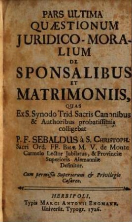Pars Ultima Quaestionum Juridco-Moralium de Sponsalibus et Matrimoniis
