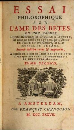 Essai Philosophique Sur L'Ame Des Betes : Ou L'On Trouve Diverses Reflexions sur la Nature de la Liberté, sur celle de nos Sensations, sur L'Union De L'Ame Et Du Corps, sur L'Immortalité De L'Ame, 2