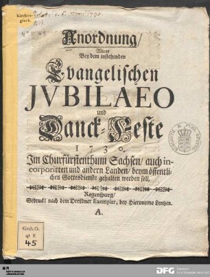 Anordnung wie es Bey dem instehenden Evangelischen Jvbiläo und Danck-Feste 1730. Im Churfürstenthum Sachsen/ auch incorporirten und andern Landen/ beym öffentlichen Gottesdienste gehalten werden soll