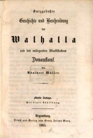 Kurzgefaßte Geschichte und Beschreibung der Walhalla und des anliegenden Marktfleckens Donaustauf : Mit einer Abbildung