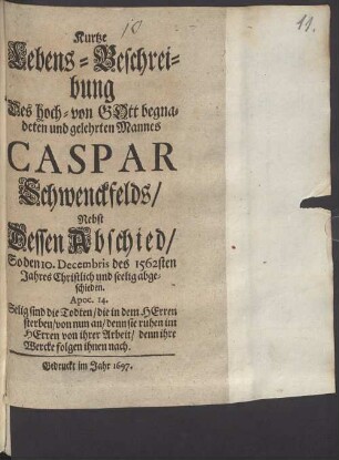 Kurtze Lebens-Beschreibung Des hoch- von Gott begnadeten und gelehrten Mannes Caspar Schwenckfelds : Nebst Dessen Abschied, so den 10. Decembris des 1562sten Jahres Christlich und seelig abgeschieden