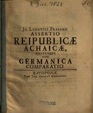 Jo. Ludovici Praschii Assertio Reipublicae Achaicae, Ejusdemque Cum Germanica Comparatio