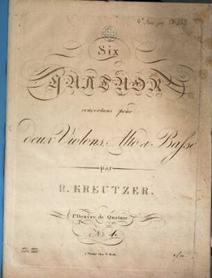 Six QUATUOR concertans pour deux Violons, Alto et Basse. par R. KREUTZER. I.re Oeuvre de Quatuor N.o ([hs.:] 1 (2) 3 f 30, 1