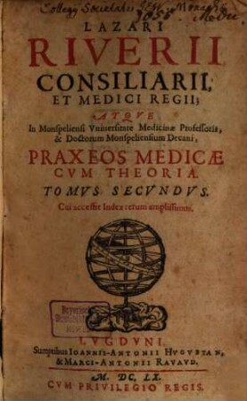 Lazari Riverii, Consiliarii Et Medici Regii, Atqve In Monspeliensi Vniuersitate Medicinae Professoris ... Praxis Medica Cvm Theoria. 2