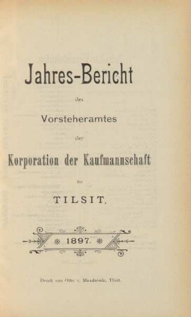 1897: Jahres-Bericht des Vorsteheramts der Korporation der Kaufmannschaft zu Tilsit