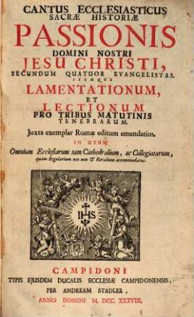 Cantus Ecclesiasticus Sacrae historiae Passionis D. N. Jesu Christi