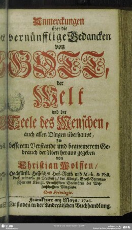 Anmerckungen über die vernünfftige Gedancken von Gott, der Welt und der Seele des Menschen, auch allen Dingen überhaupt, zu besserem Verstande und bequemerem Gebrauch derselben