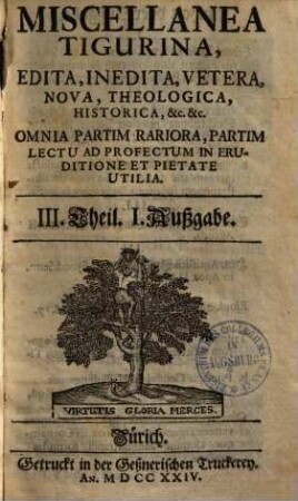 Miscellanea Tigurina : edita, inedita, vetera, nova, theologica, historica ... ; Omnia partim rariora, partim lectu ... utilia. 3