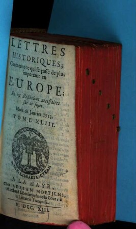 Lettres historiques, contenant ce qui se passe de plus important en Europe, et les réflexions nécessaires sur ce sujet. 43. 1713