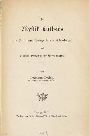 Die Mystik Luthers : im Zusammenhange seiner Theologie und in ihrem Verhältniss zur älteren Mystik