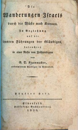 Die Wanderungen Israels durch die Wüste nach Kanaan : in Beziehung auf die innern Führungen der Gläubigen. 5. (1830). - 72 S.