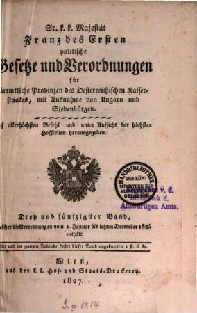 Sr. K.K. Majestät Franz des Ersten politische Gesetze und Verordnungen für sämmtliche Provinzen des Österreichischen Kaiserstaates mit Ausnahme von Siebenbürgen. 53, 53. 1825 (1827). Franz I.