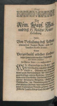 Der Röm. Käys. Mai. und deß H. Reichs Reiter-Bestallung. Item: Von Bestallung deß Feldes/ erneuertes Reuter-Recht/ und der Teutschen Knechte Artickul: Sampt Verzeichnüß etlicher sonderbarer Puncten obermeldter Bestallung und Artickul abhängig.