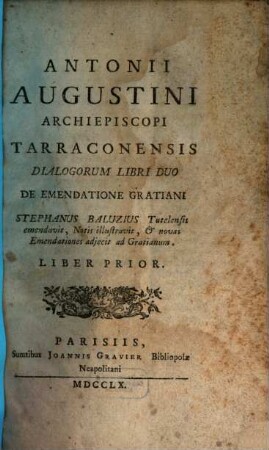 Antonii Augustini Archiepiscopi Tarraconensis Dialogorum Libri Duo De Emendatione Gratiani. 1