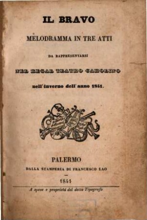 Il bravo : Melodramma in 3 atti da rappresentarsi nel Regal Teatro Carolino nell'inverno dell'anno 1841