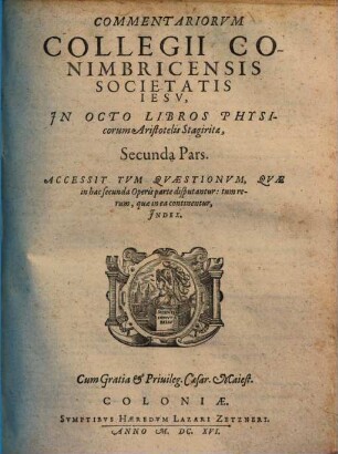 Commentariorvm Collegii Conimbricensis Societatis Iesv, In Octo Libros Physicorum Aristotelis Stagiritae, ... Pars, 2