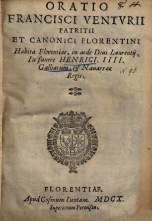Oratio Francisci Ventvrii [Venturii] Patritii Et Canonici Florenrini Habita Florentiae, in aede Divi Laurentii, In funere Henrici. IIII. Galliarum, et Navarrae Regis
