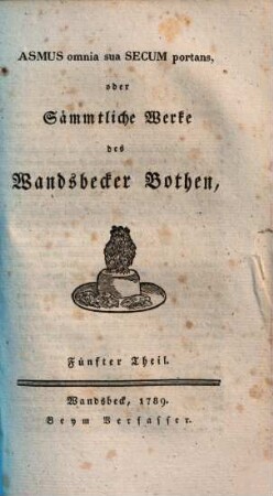 Asmus omnia sua Secum portans, oder Sämmtliche Werke des Wandsbecker Bothen, 5