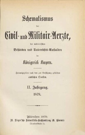 Schematismus der Civil- und Militär-Ärzte, der medicinischen Behörden und Unterrichtsanstalten im Königreich Bayern. 2. 1879