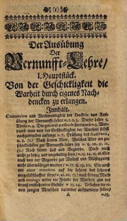 Christian Thomasens, JCti und Chur-Brandenb. Raths, Ausübung Der Vernunfft-Lehre, Oder: Kurtze, deutliche und wohlgegründete Handgriffe, wie man in seinem Kopffe aufräumen und sich zu Erforschung der Wahrheit geschickt machen ... solle : ... Nebst einer Vorrede, In welcher der Autor die Ursachen anzeiget, worum er auch auf des Realis de Vienna seine Discursus und Dubia über die Introductionem ad Philosophiam Aulicam nicht antworten werde