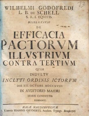 Wilhelmi Godofredi L. B. De Schell S. R. I. Eqvitis Dissertatio De Efficacia Pactorvm Illvstrivm Contra Tertivm