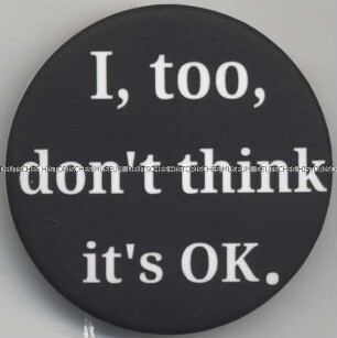 Button “I, too, don’t think it’s OK.”