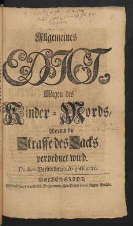 Allgemeines Edict, Wegen des Kinder-Mords, Worinn die Straffe des Sacks verordnet wird : De dato Berlin/ den 30. Augusti 1720