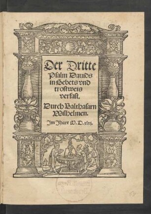 Der Dritte || Psalm Dauids || in Gebets vnd || trostweis || verfast.|| Durch Balthasarn || Wilhelmen.||