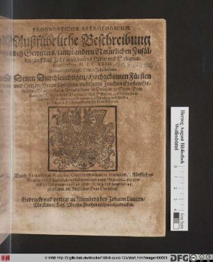 Prognosticon Astrologicum : Außführliche Beschreibung deß Gewitters/ sampt andern Natürlichen Zufällen/ auff das Jahr ... M.DC.XXIII. ; Zu einem glückseligen Newen Jahr dedicirt: Denen ... Herrn Christian/ und Herrn Joachim Ernsten Gebrüdern Marggrafen zu Brandenburg ...