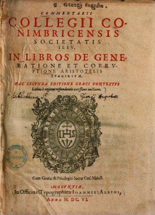 Commentarii Collegii Conimbricensis Societatis Iesv, In Libros De Generatione Et Corrvptione Aristotelis Stagiritae
